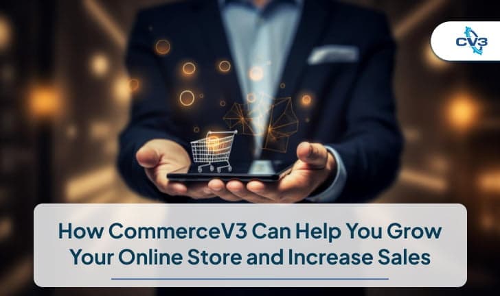 How CommerceV3 Can Help You Grow Your Online Store and Increase Sales