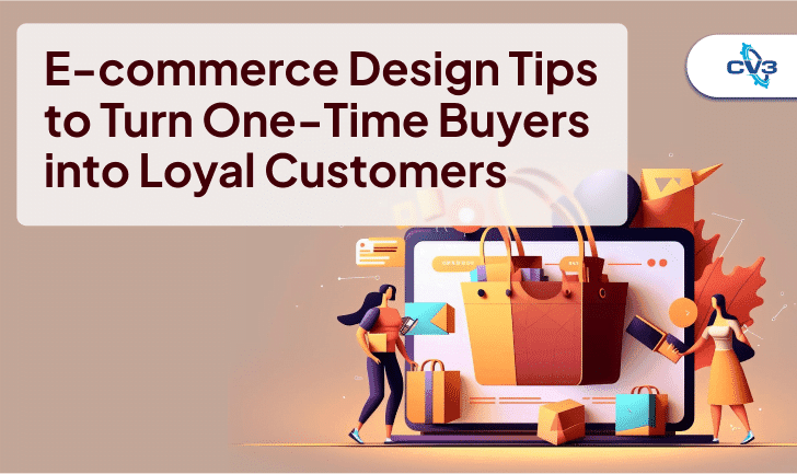 E-Commerce Design Tips to Turn One-Time Buyers into Loyal Customers
