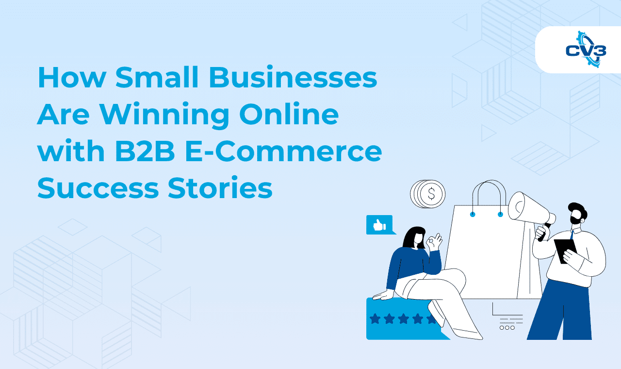 How Small Businesses Are Winning Online with B2B E-Commerce Success Stories