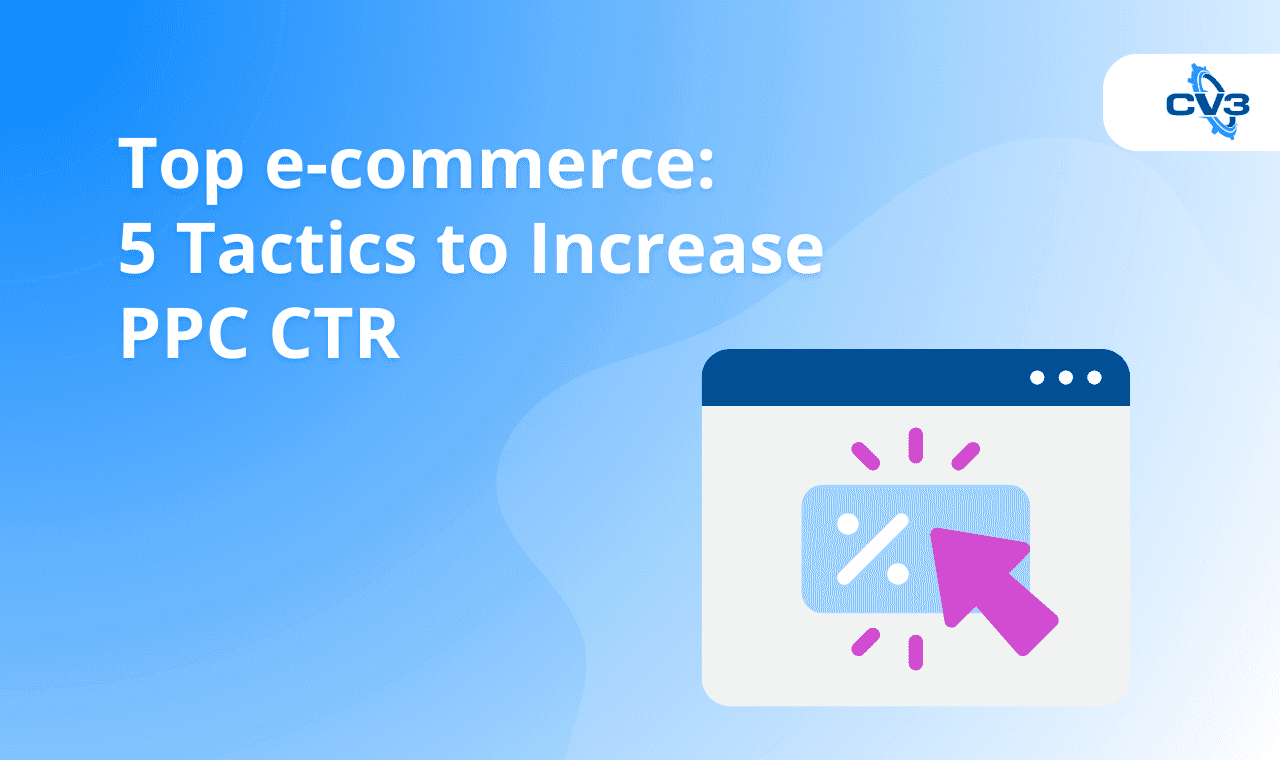 Top e-commerce: 5 Tactics to Increase PPC CTR