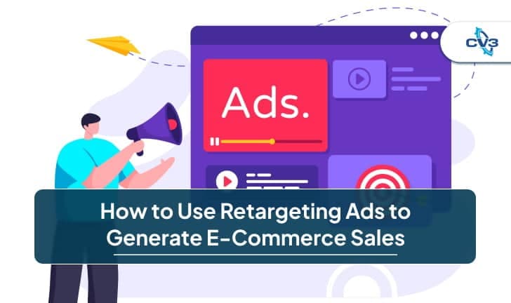 How to Use Retargeting Ads to Generate E-commerce Sales