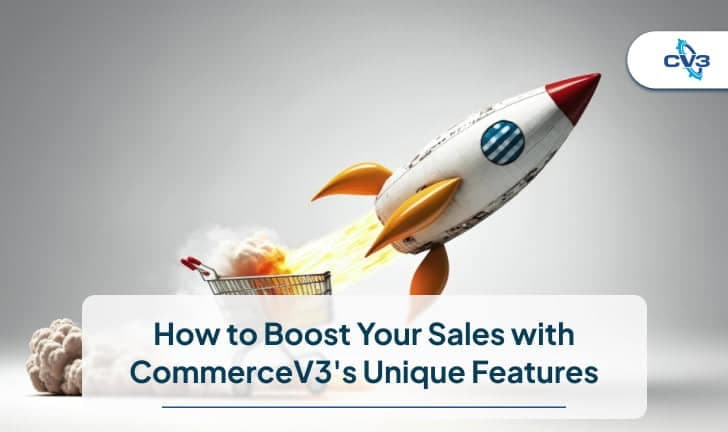 How to Boost Your Sales with CommerceV3's Unique Features