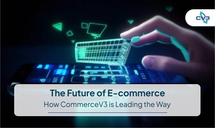 The Future of E-commerce: How CommerceV3 is Leading the Way
