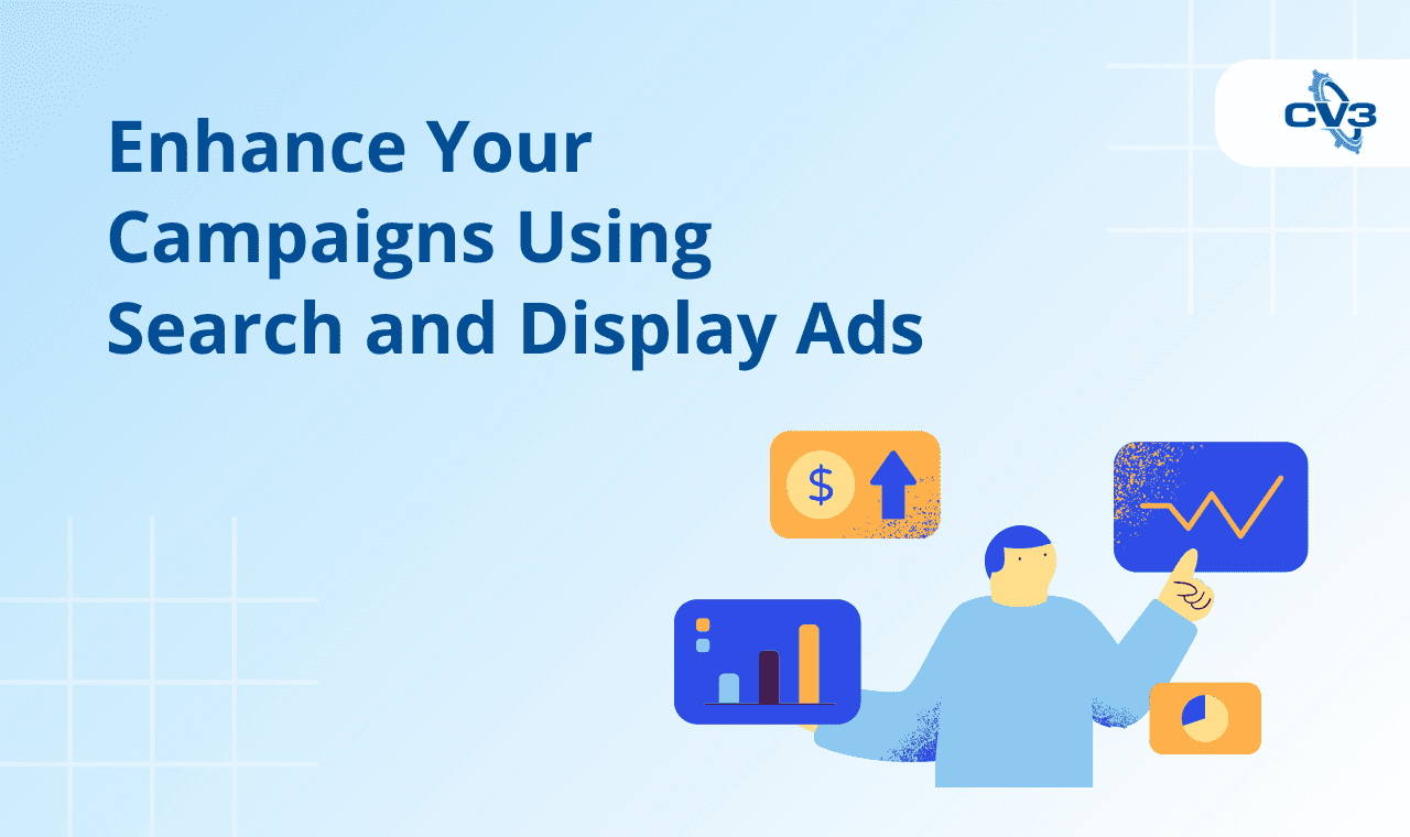 Enhance Your Campaigns Using Search and Display Ads