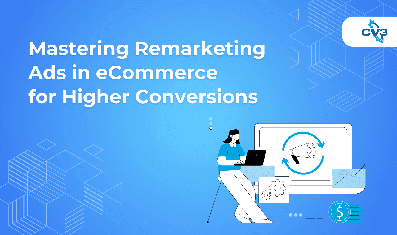 Remarketing Ads in eCommerce for Higher Conversions