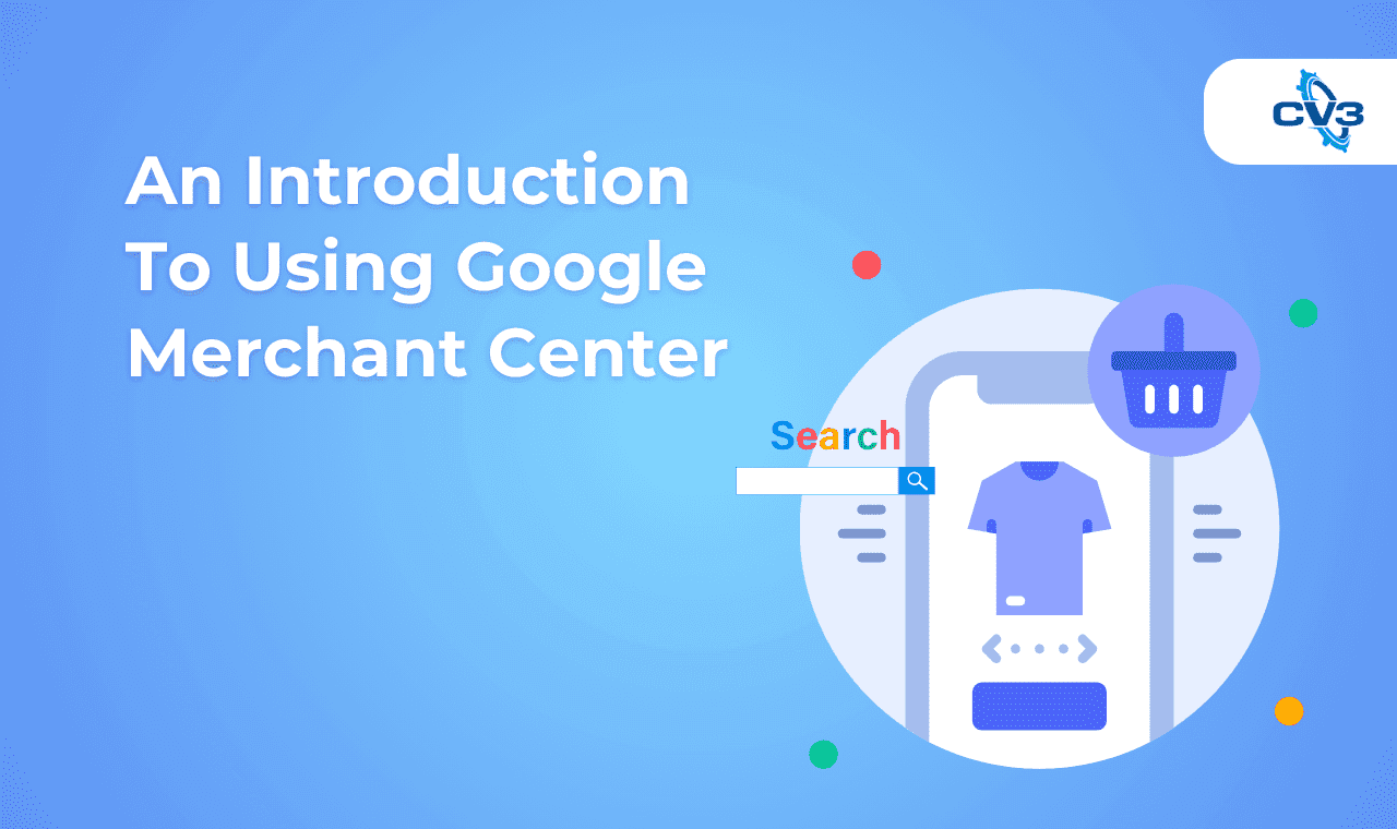 An Introduction To Using Google Merchant Center