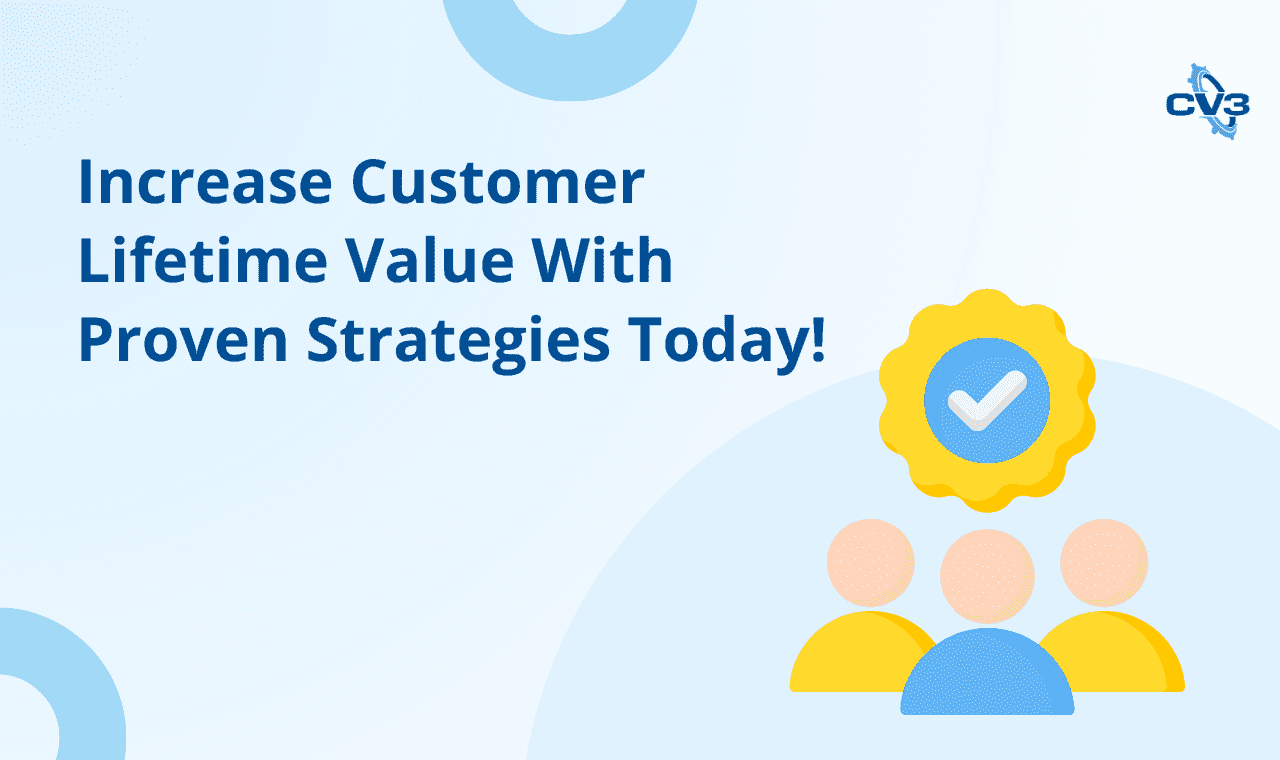 Increase Customer Lifetime Value With Proven Strategies Today!