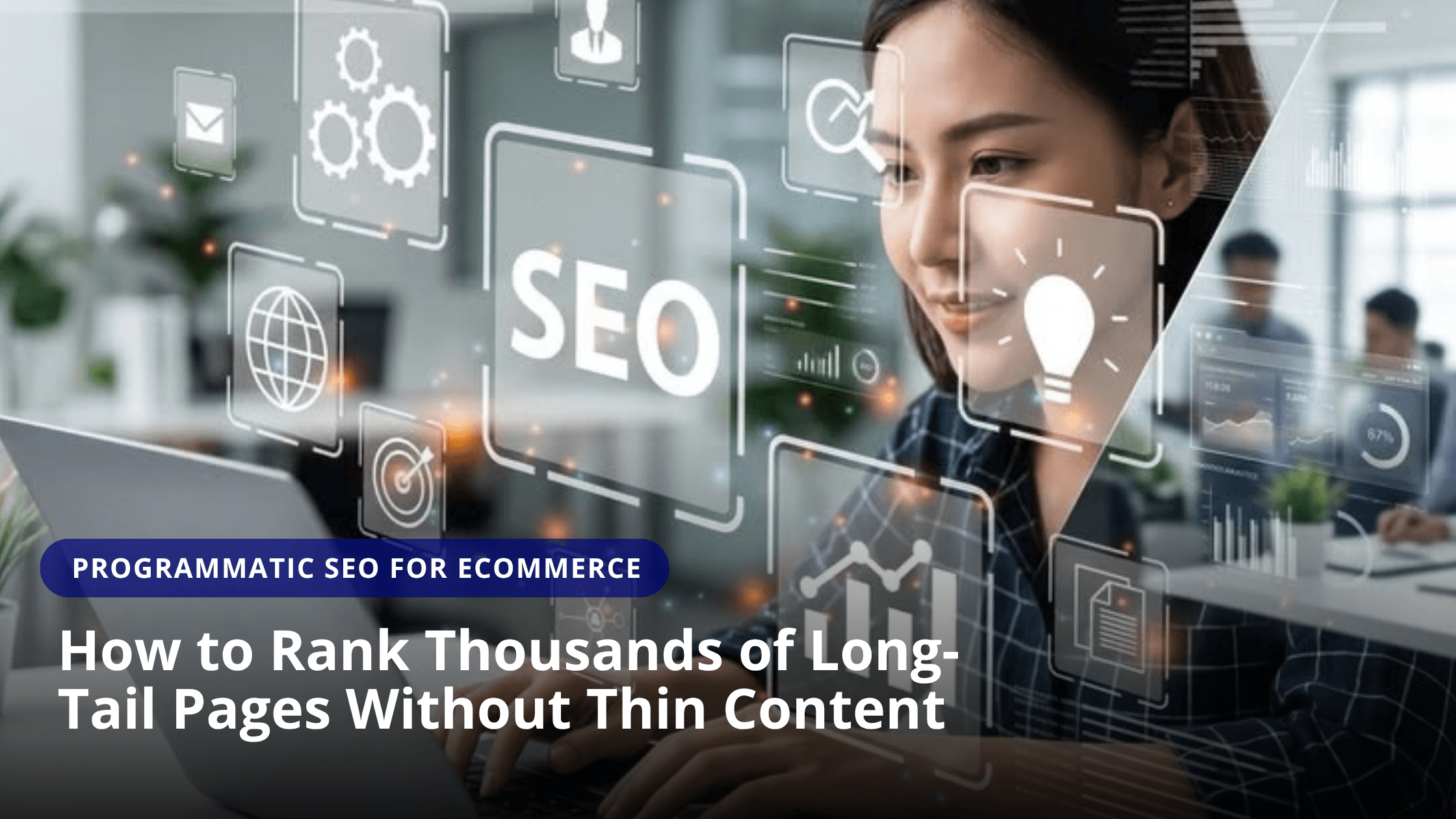 Programmatic SEO for Ecommerce: How to Rank Thousands of Long-Tail Pages Without Thin Content